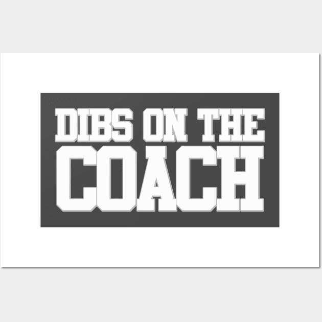 Dibs On The Coach Wall Art by PopCultureShirts